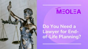 Do You Need a Lawyer for End-of-Life Planning? What You Need to Know