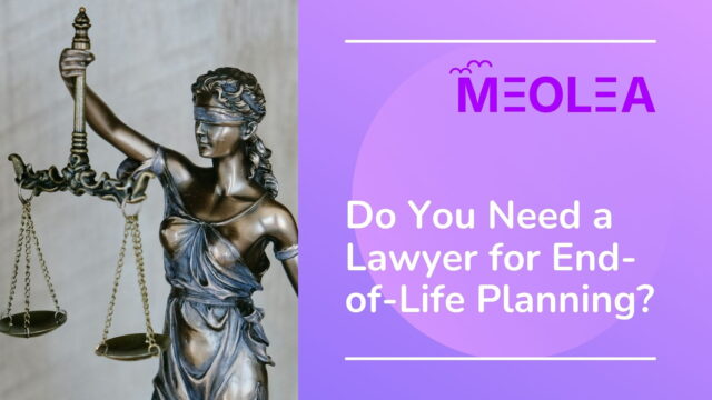 Do You Need a Lawyer for End-of-Life Planning? What You Need to Know