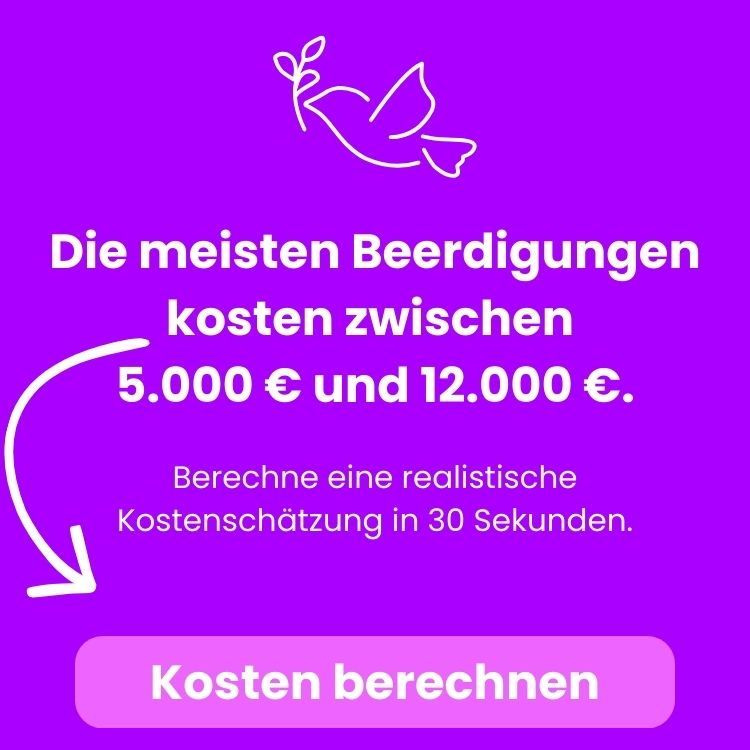 Die meisten Beerdigungen kosten zwischen 
5.000 € und 12.000 €. Berechne eine realistische Kostenschätzung in 30 Sekunden.